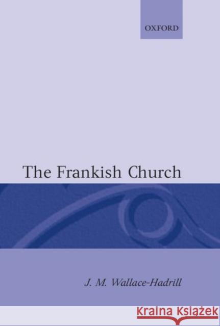 The Frankish Church J. M. Wallace-Hadrill 9780198269069 Clarendon Press