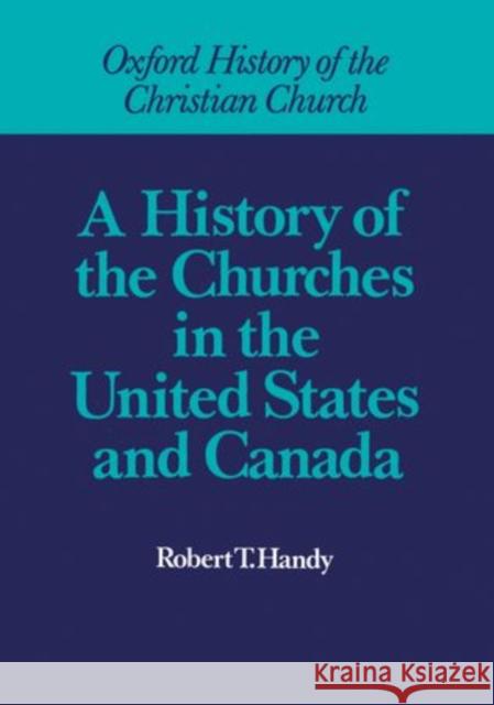 A History of the Churches in the United States and Canada Robert T. Handy 9780198269106 Oxford University Press, USA