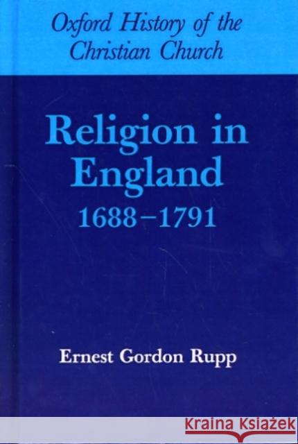 Religion in England, 1688-1791 Rupp, Gordon 9780198269182