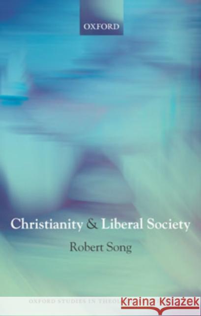 Christianity and Liberal Society Robert Song 9780198269335 Oxford University Press