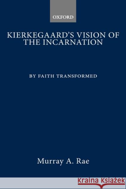 Kierkegaard's Vision of the Incarnation: By Faith Transformed Rae, Murray A. 9780198269403 Clarendon Press