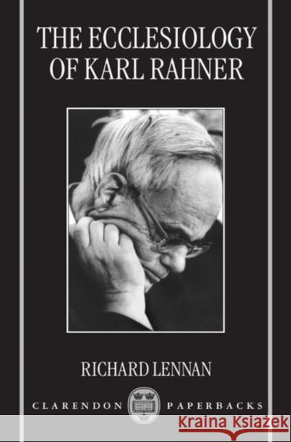 The Ecclesiology of Karl Rahner Richard Lennan 9780198269557 Oxford University Press