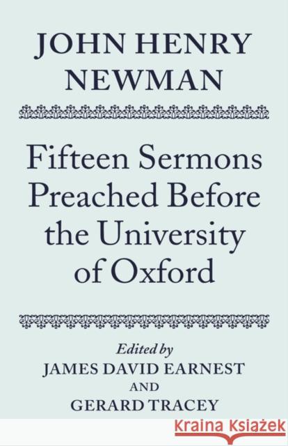 John Henry Newman: Fifteen Sermons Preached Before the University of Oxford John Henry Newman James David Earnest Gerard Tracey 9780198269625 Oxford University Press, USA