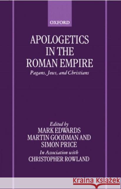 Apologetics in the Roman Empire: Pagans, Jews, and Christians Edwards, Mark J. 9780198269861 Oxford University Press