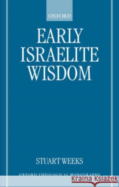 Early Israelite Wisdom Stuart Weeks 9780198270072 Oxford University Press, USA