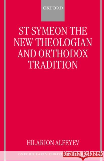 St Symeon the New Theologian and Orthodox Tradition Hilarion Alfeyev Ilarion 9780198270096 Oxford University Press, USA