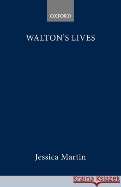 Walton's Lives: Conformist Commemorations and the Rise of Biography Martin, Jessica 9780198270157