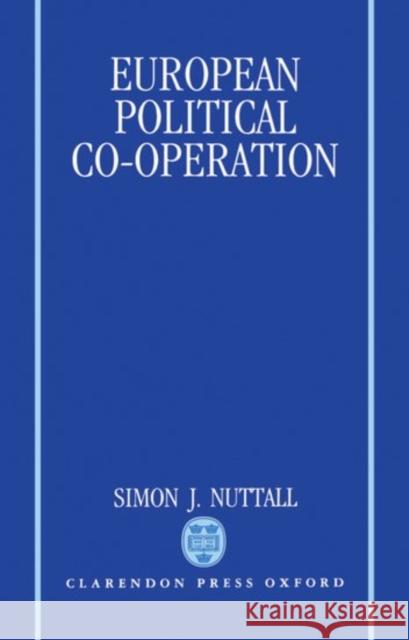 European Political Co-Operation Nuttall, Simon J. 9780198273189 Oxford University Press