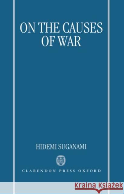 On the Causes of War Hidemi Suganami 9780198273387