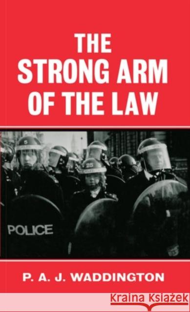 The Strong Arm of the Law: Armed and Public Order Policing Waddington, P. A. J. 9780198273592 Oxford University Press