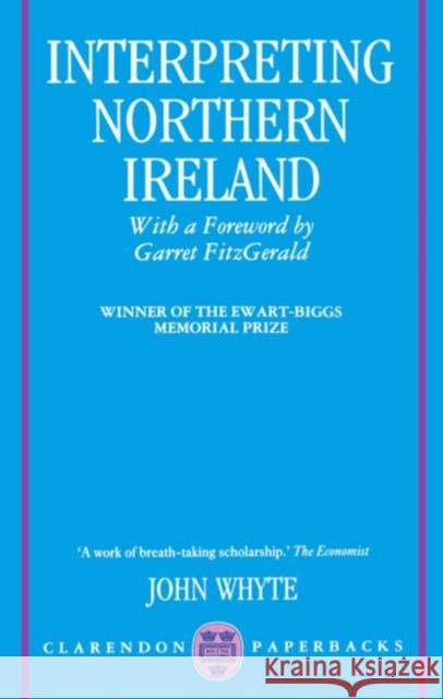 Interpreting Northern Ireland John Whyte Garret Fitzgerald 9780198273806 Oxford University Press
