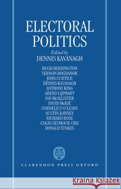 Electoral Politics Dennis Kavanagh Kavanagh 9780198273813