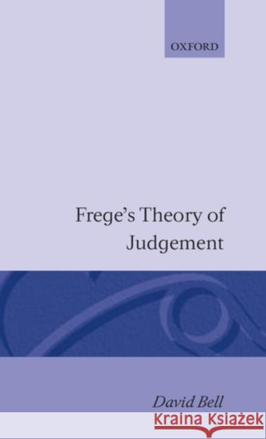 Frege's Theory of Judgement Bell, David 9780198274230 Oxford University Press, USA