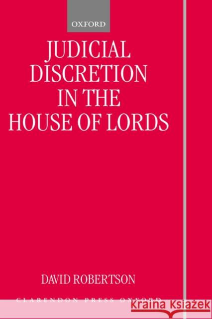 Judicial Discretion in the House of Lords David Robertson 9780198274421 Oxford University Press