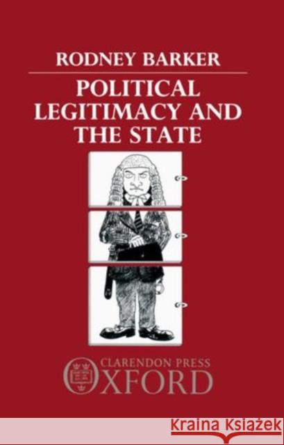 Political Legitimacy and the State Barker, Rodney 9780198274957