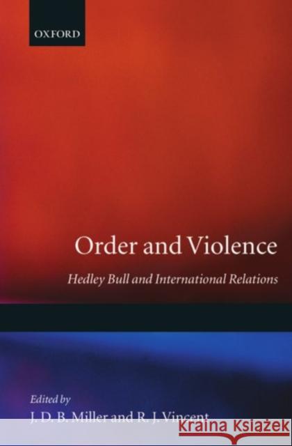 Order and Violence: Hedley Bull and International Relations Miller, J. D. B. 9780198275558 Oxford University Press, USA