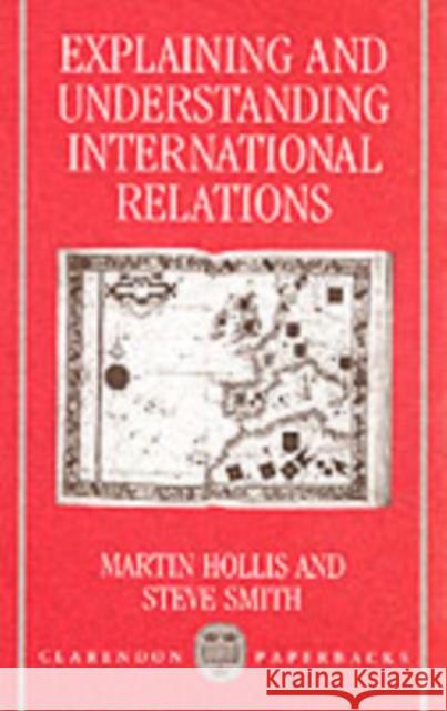 Explaining and Understanding International Relations Martin Hollis Steve Smith 9780198275893 Clarendon Press