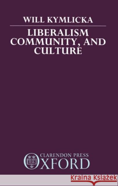 Liberalism, Community, and Culture Will Kymlicka 9780198275992 Oxford University Press, USA