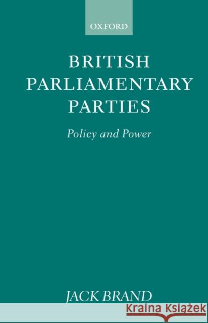 British Parliamentary Parties: Policy and Power Brand, Jack 9780198277057 Oxford University Press
