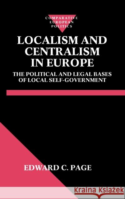 Localism and Centralism in Europe: The Political and Legal Bases of Local Self-Government Page, Edward C. 9780198277279 Oxford University Press, USA