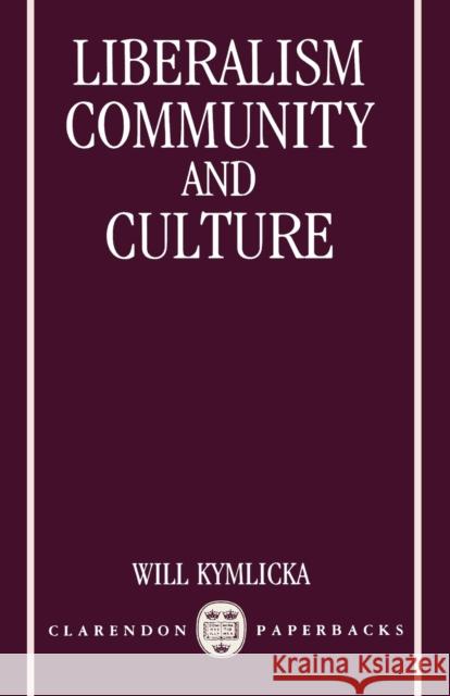 Liberalism, Community, and Culture Kymlicka, Will 9780198278719 Oxford University Press