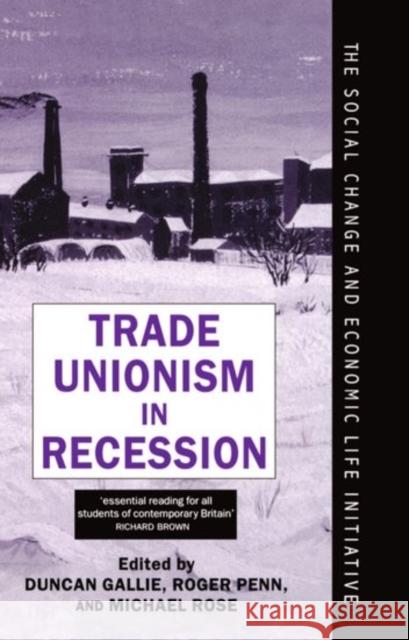 Trade Unionism in Recession Penn Rose Gallie Michael Rose Roger Penn 9780198279204