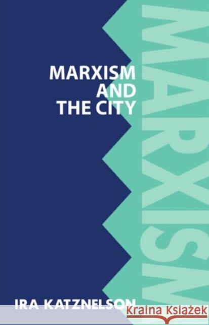 Marxism and the City Ira Katznelson 9780198279242 Oxford University Press