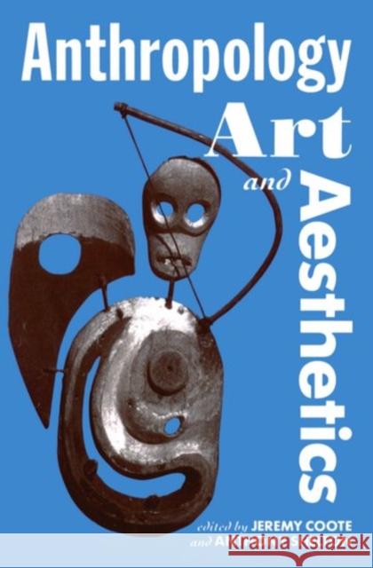 Anthropology, Art, and Aesthetics Jeremy Coote Anthony Shelton 9780198279457 Oxford University Press, USA