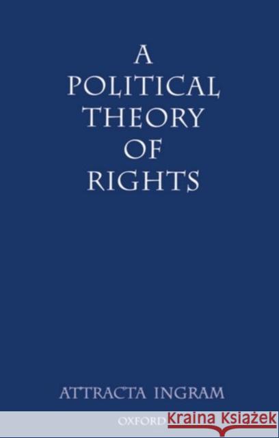 A Political Theory of Rights Attracta Ingram 9780198279631 Oxford University Press, USA