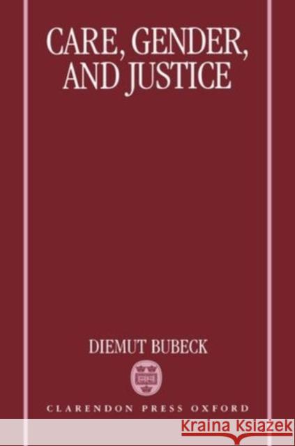 Care, Gender, and Justice Diemut Bubeck 9780198279907 Oxford University Press, USA