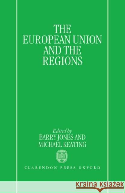 The European Union and the Regions Keating Jones Jones                                    Michael Keating 9780198279990 Oxford University Press, USA