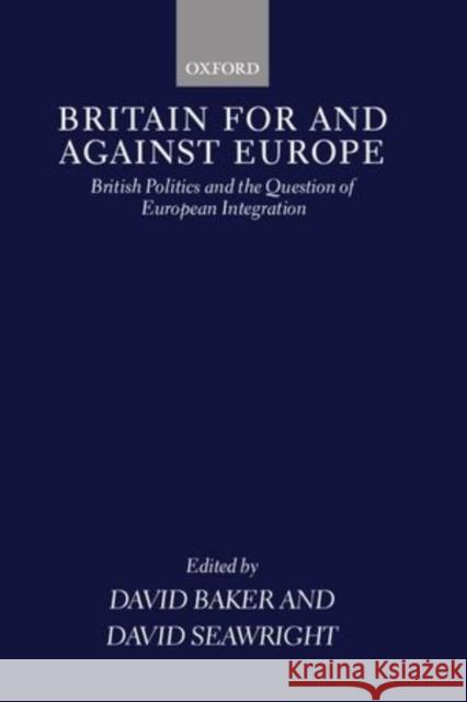 Britain for and Against Europe: British Politics and the Question of European Integration Baker, David 9780198280781 Oxford University Press