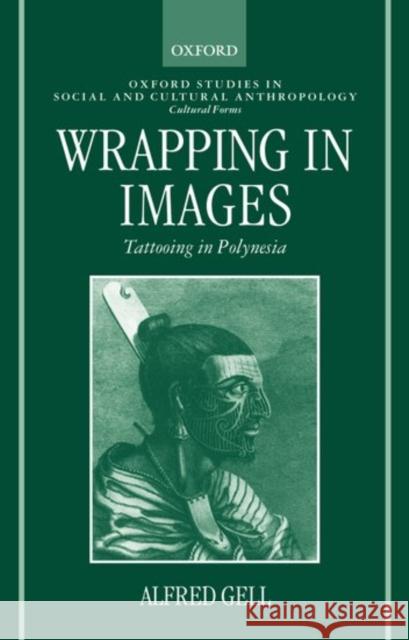 Wrapping in Images : Tattooing in Polynesia Alfred Gell 9780198280903