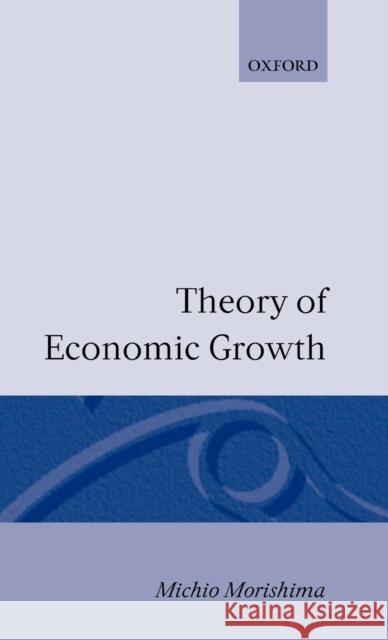 Theory of Economic Growth Michio Morishima 9780198281641 Oxford University Press, USA