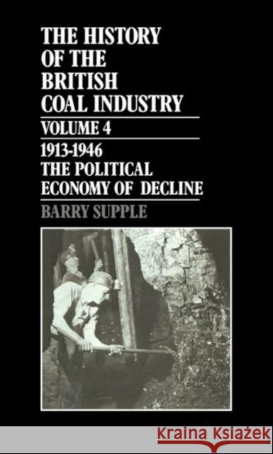 The History of the British Coal Industry: Volume 4: 1914-1946 : The Political Economy of Decline  9780198282945 OXFORD UNIVERSITY PRESS