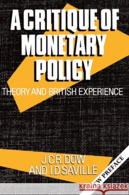 A Critique of Monetary Policy: Theory and British Experience Dow, J. C. R. 9780198283195 Oxford University Press