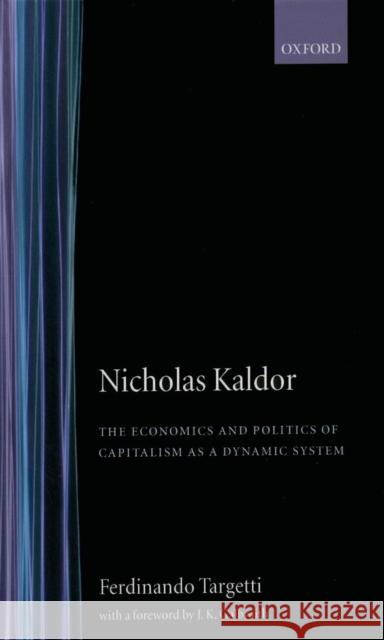 Nicholas Kaldor: The Economics and Politics of Capitalism as a Dynamic System Targetti, Ferdinando 9780198283485 Oxford University Press