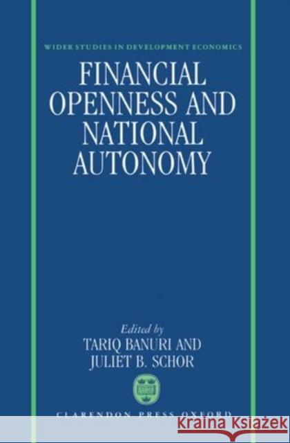 Financial Openness and National Autonomy: Opportunities and Constraints Banuri, Tariq 9780198283645 Oxford University Press