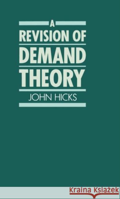 A Revision of Demand Theory John Richard Hicks 9780198285502 