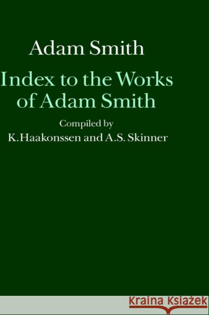 Index to the Works of Adam Smith Andrew S. Skinner Knud Haakonssen Knud Haakonssen 9780198285663 Oxford University Press, USA