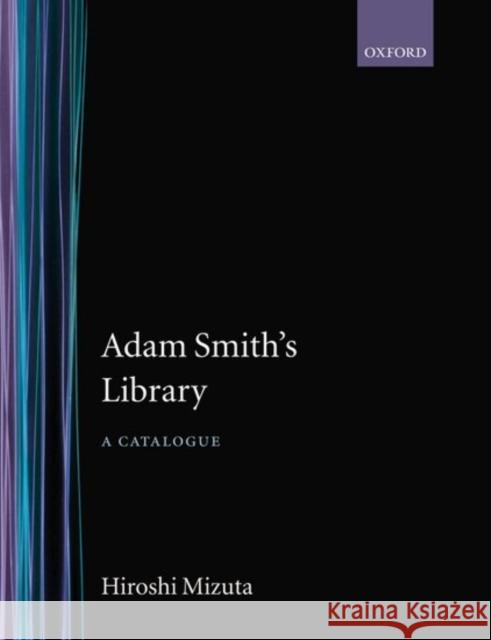 Adam Smith's Library: A Catalogue Mizuta, Hiroshi 9780198285908