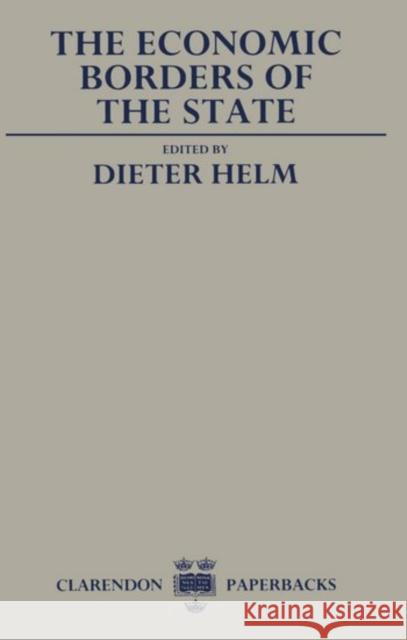The Economic Borders of the State Dieter R. Helm 9780198286066 Oxford University Press