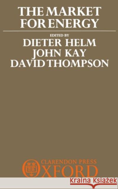 The Market for Energy Helm                                     David Thompson John A. Kay 9780198286080 Oxford University Press, USA