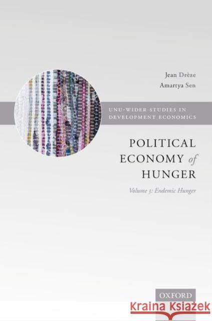 The Political Economy of Hunger: Volume 3: Endemic Hunger Drèze, Jean 9780198286370 Oxford University Press