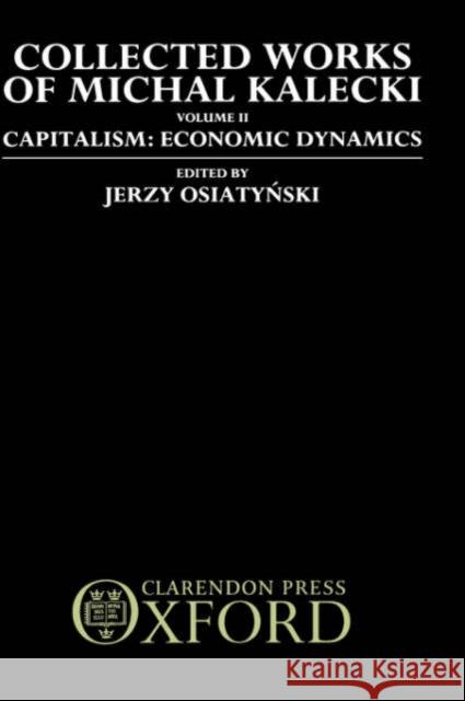 Collected Works of Michal Kalecki: Volume II: Capitalism: Economic Dynamics Kalecki, Michal 9780198286646 Oxford University Press