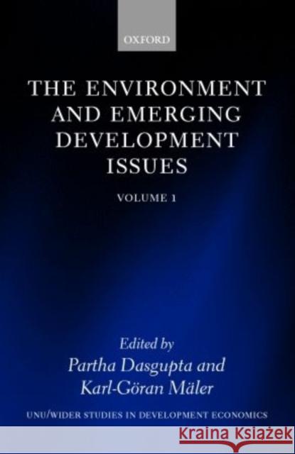 The Environment and Emerging Development Issues: Volume 1 Partha DasGupta Karl-Goran Maler Karl-Goran Maler 9780198287674