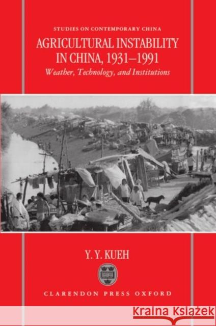 Agricultural Instability in China, 1931-1990: Weather, Technology, and Institutions Kueh, Y. Y. 9780198287773 Oxford University Press, USA