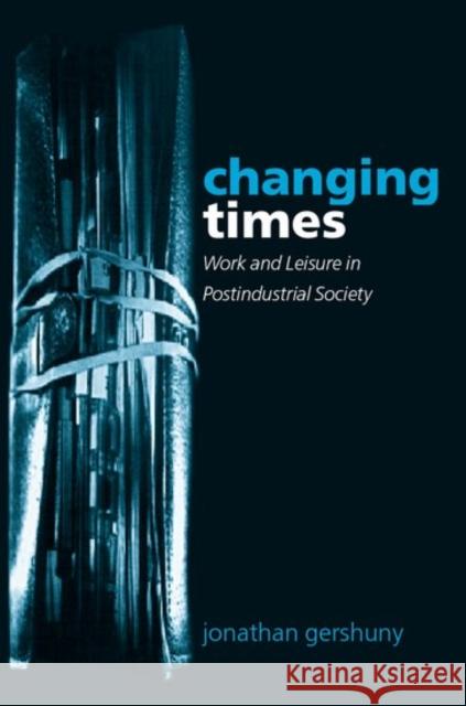 Changing Times: Work and Leisure in Postindustrial Society Gershuny, Jonathan 9780198287872 Oxford University Press, USA