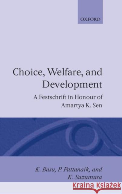 Choice, Welfare, and Development: A Festschrift in Honour of Amartya K. Sen Basu, K. 9780198287896 Oxford University Press, USA