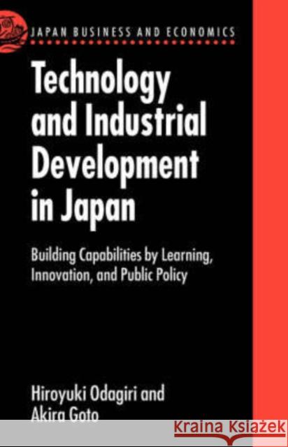 Technology and Industrial Development in Japan: Building Capabilities by Learning, Innovation and Public Policy Odagiri, Hiroyuki 9780198288022 Oxford University Press